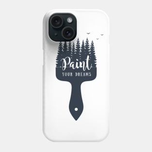 Paint Your Dreams. Night, Forest, Brush. Motivational Creative Illustration. Phone Case