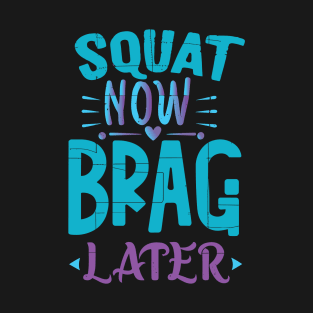 New Year Fitness Goals - To Squat Now and Brag Later! T-Shirt