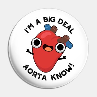 I'm A Big Deal Aorta Know Funny Heart Puns Pin