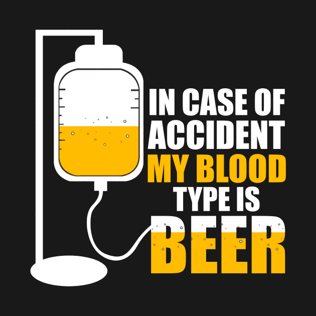 In Case Of Accident My Blood Type Is Beer Funny by DanYoungOfficial