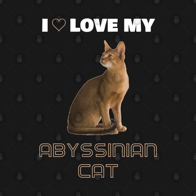 I Love My Abyssinian Cat by AmazighmanDesigns