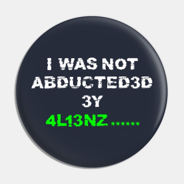 I was not abducted by aliens with distressed logo lettering Pin by MultistorieDog