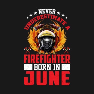 Never Underestimate A Firefighter Born In June T-Shirt