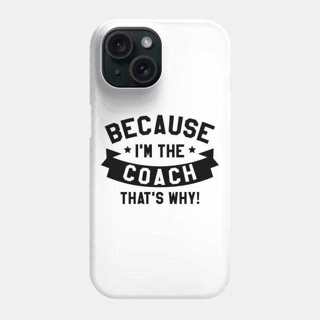 Because I'm The Coach Phone Case by LuckyFoxDesigns