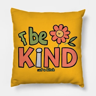 Be Kind Of A Bitch flower Funny cute Sarcastic Quote Pillow