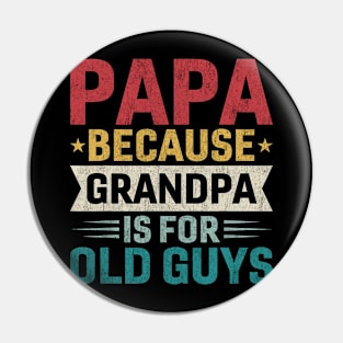 Papa Because Grandpa is For Old Guys Funny Fathers Day Papa Pin