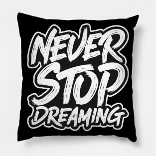 Never Stop Dreaming Pillow