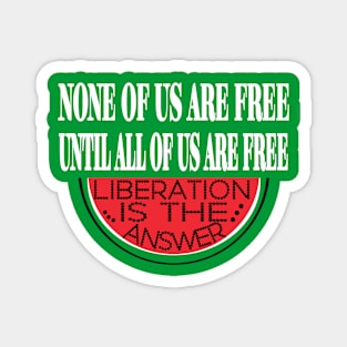 None Of Us Are Free Until All Of Us  Are Free -Liberation Is The Answer - Large Slice - Back Magnet