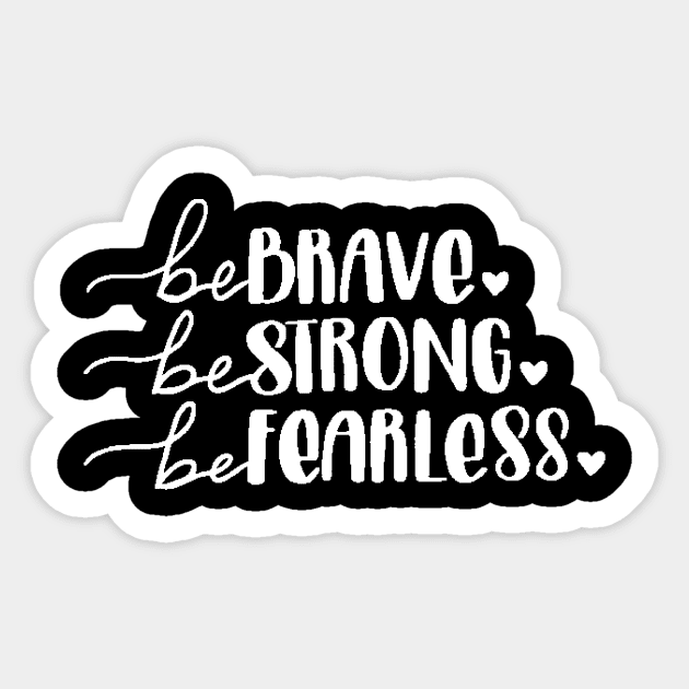 Be Brave Be Strong Be Fearless , Motivational ,Inspirational , Positive  Outfits, Good Vibe , Inspirational Gift