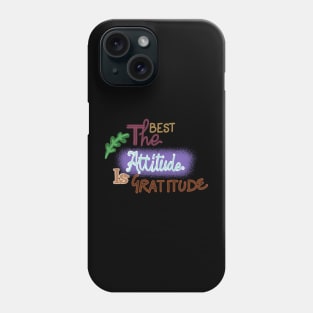 THE BEST ATTITUDE IS GRATITUDE Phone Case