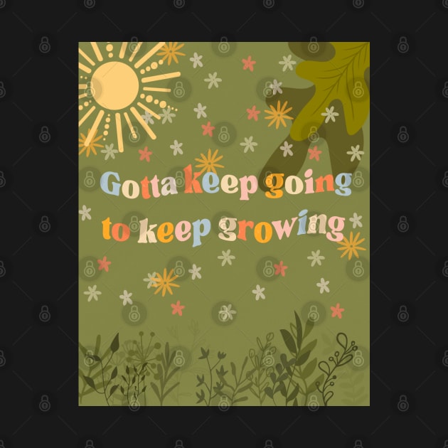 Keep Going to Keep Growing by DejaDoodlesArt