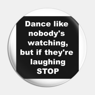 Dance like nobody's watching Pin