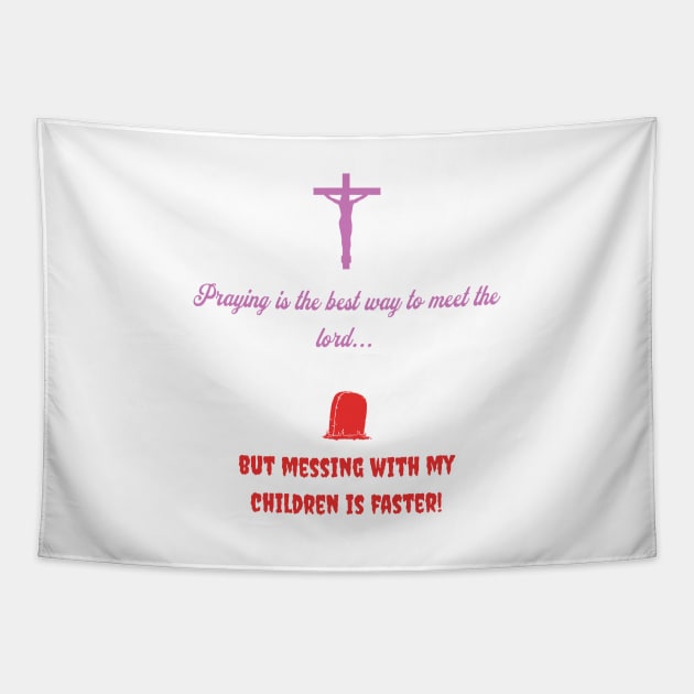 Praying is the best way to meet the lord Tapestry by GDTDesigns