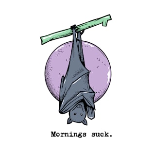 Mornings suck bat T-Shirt