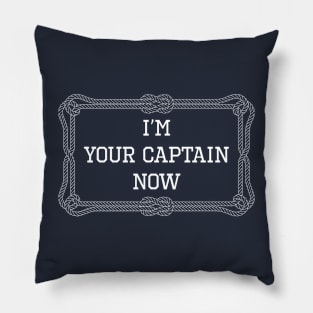 I'm your captain now nautical quote Pillow