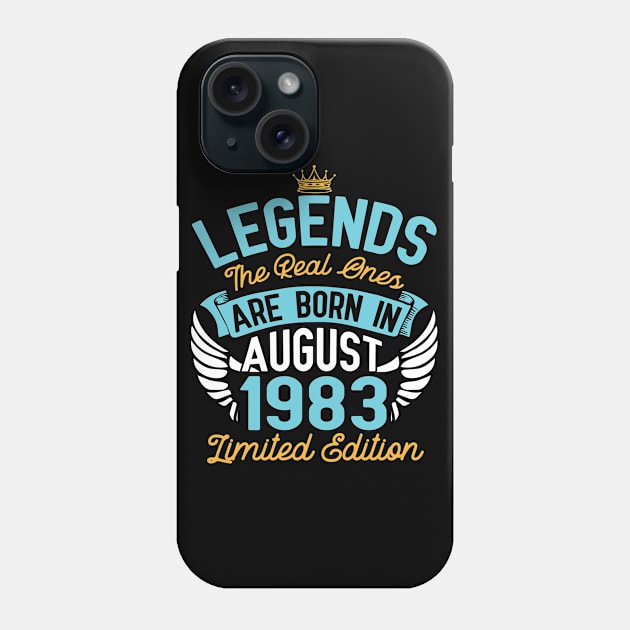 Legends The Real Ones Are Born In August 1983 Limited Edition Happy Birthday 37 Years Old To Me You Phone Case by bakhanh123