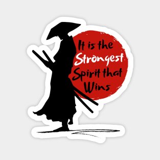 It is the strongest spirit that wins-Miyamoto Musashi. Magnet