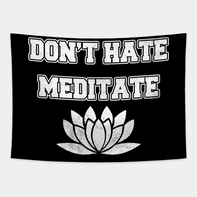 Don't Hate Meditate Tapestry by LunaMay