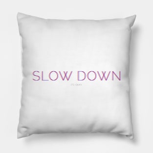 slow down Pillow