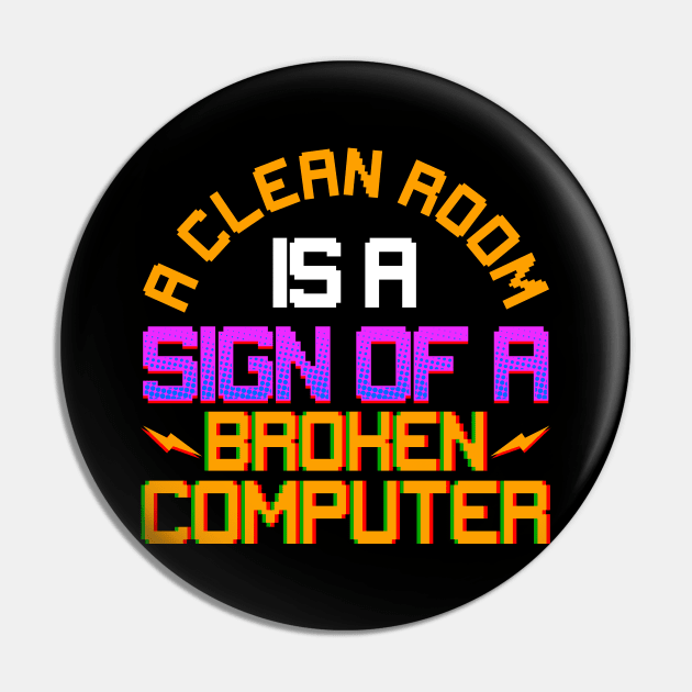 Funny A Clean Room Is a Sign of a Broken Computer Pin by theperfectpresents