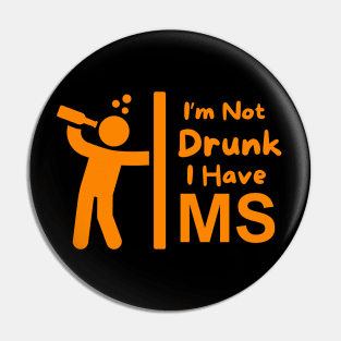 I'm Not Drunk - I Have MS Pin