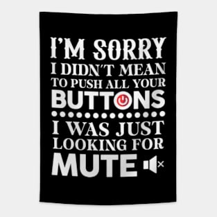 I'm Sorry I Didn't Mean To Push All Your Buttons Tapestry