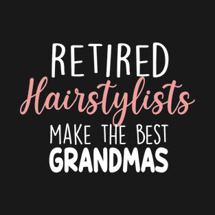 Retierd Hairstylists Make The Best Grandmas T-Shirt