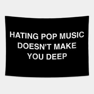 Hating Pop Music Doesn't Make You Deep -  Y2K Iconic Funny Tapestry