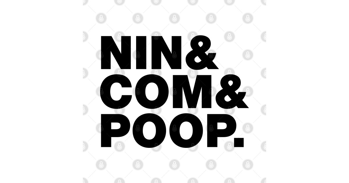 NIN & COM & POOP. - Nincompoop - T-Shirt | TeePublic