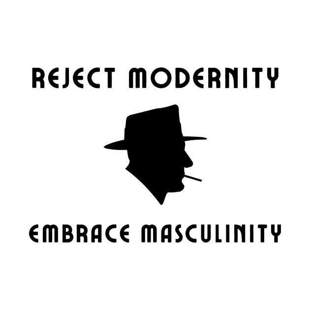 Reject modernity embrace masculinity by IOANNISSKEVAS