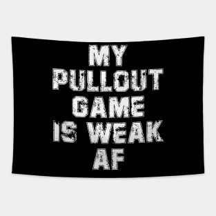 My Pullout Game Is Weak AF Funny Father's Day Tapestry