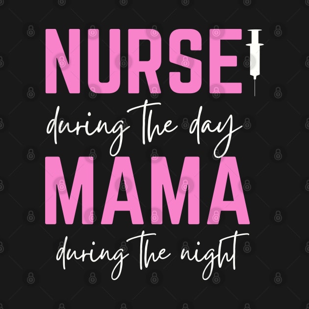 Happy Mother's Day; Nurse during the day, Mama during the night, for mother, nurse by Rechtop