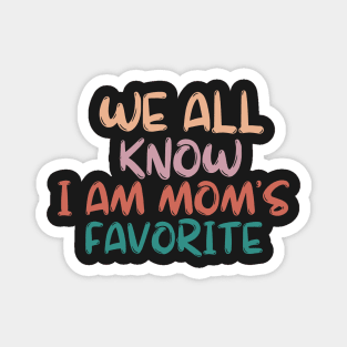 we all know i am mom's favorite Magnet