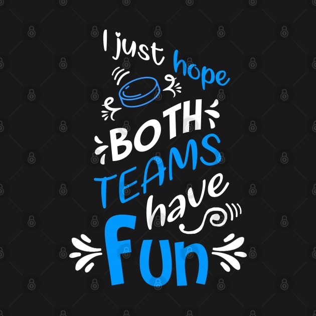 I Just Hope Both Teams Have Fun Funny Hockey Sports by jkshirts