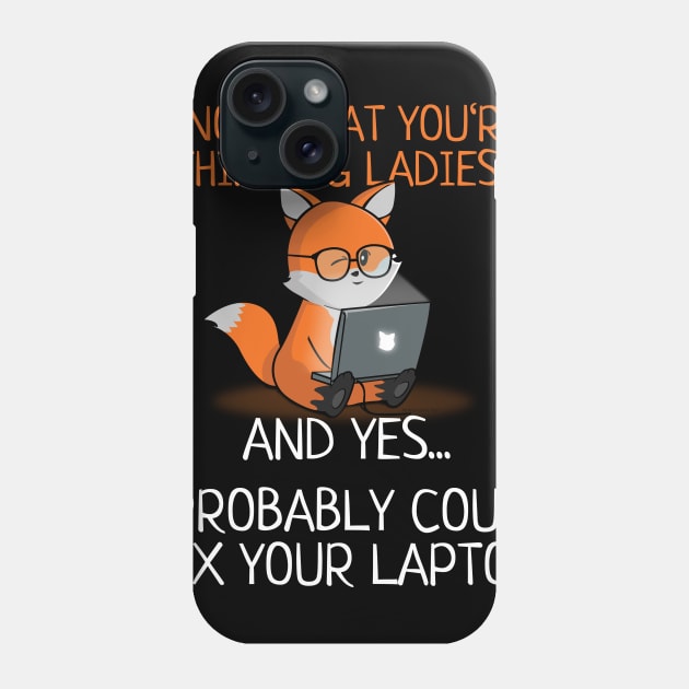 Yes, I Probably Could Fix your Laptop. Phone Case by NerdShizzle