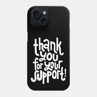 Thank You For Your Support! - Motivational Positive Quote (White) Phone Case