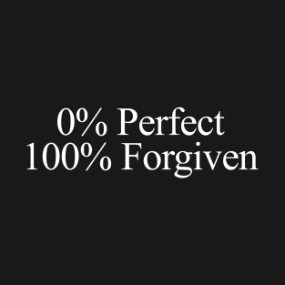 0% Perfect, 100% Forgiven T-Shirt