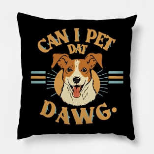 Can I Pet Dat Dawg? Pillow