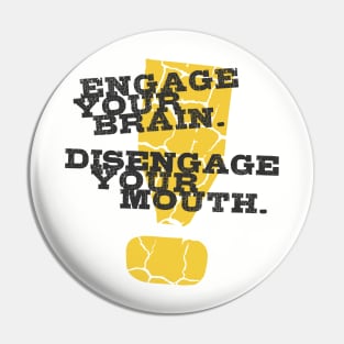 Engage Your Brain Disengage Your Mouth Pin