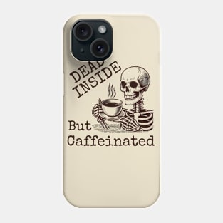 Dead Inside but Caffeinated, Coffee Skeleton Phone Case