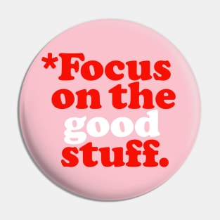 Focus On The Good Stuff Pin