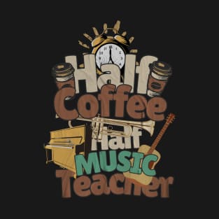 Half Coffee Half  Music Teacher t-shirt T-Shirt