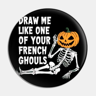 Draw Me Like One Of Your French Ghouls Pin