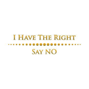 I have the right say NO T-Shirt