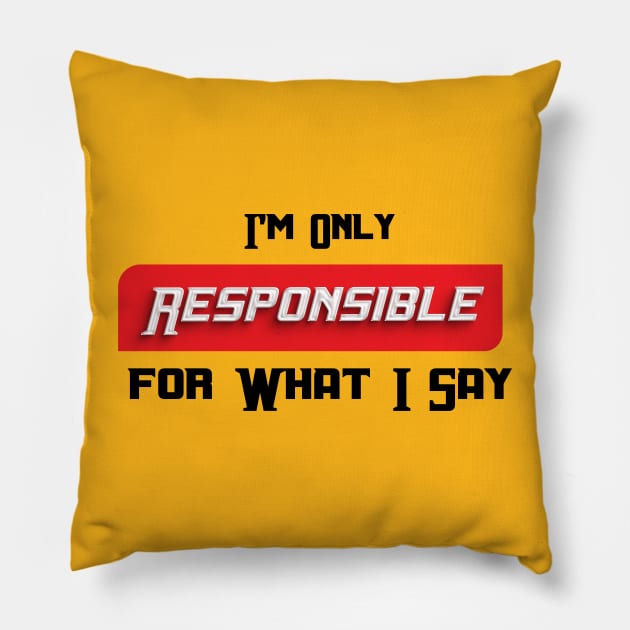 im only resposible for what i say, I'm Only Responsible for What I Say Novelty Sarcastic Funny Pillow by Mirak-store 