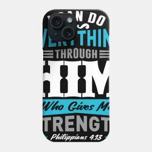 I Can Do Everything Thought Him Who Gives Me Strength Phone Case