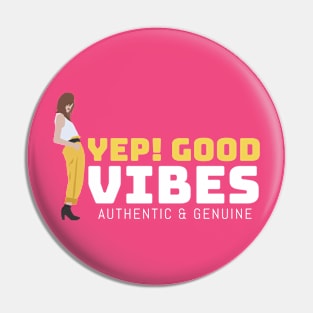 Yep! Good vibes, authentic & genuine Pin