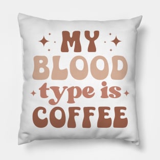 MY BLOOD TYPE IS COFFEE Funny Coffee Quote Hilarious Sayings Humor Gift Pillow