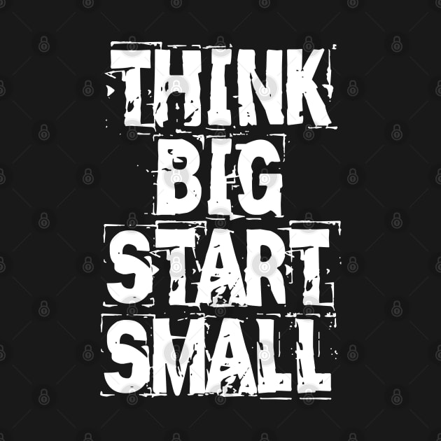 Think Big Start Small by Texevod