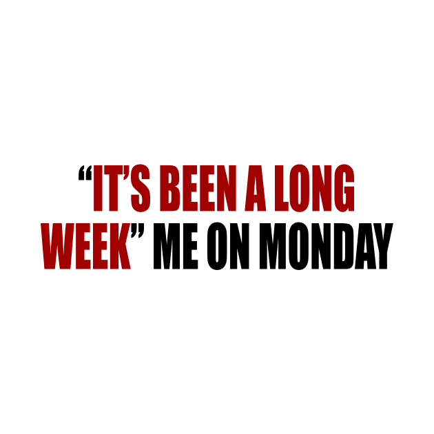 “it’s been a long week” me on Monday by It'sMyTime